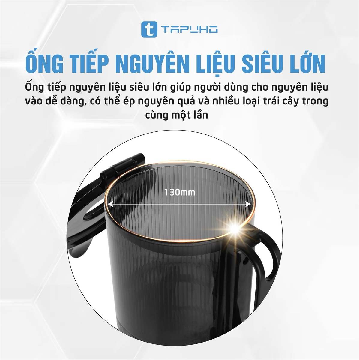 đường kính lên tới 130mm giúp người dùng có thể ép nguyên nhiều loại quả mà không cần cắt nhỏ.